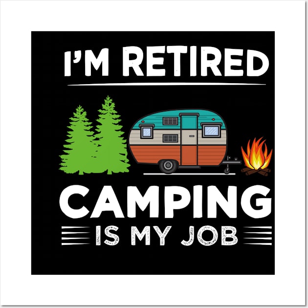 I'm Retired Camping is My Job Wall Art by madani04